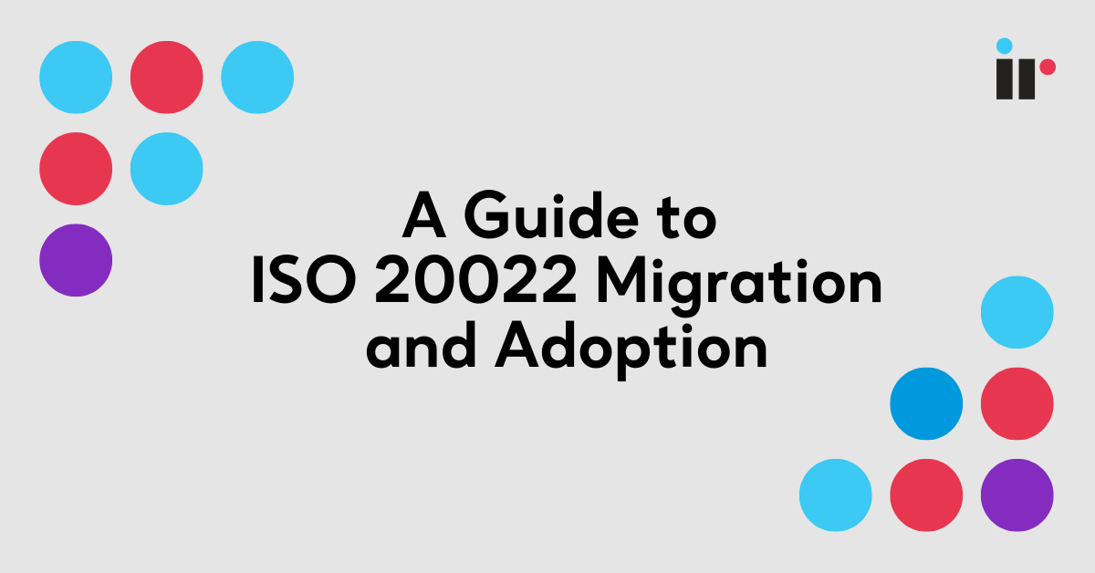 A Guide To ISO 20022 Migration And Adoption IR